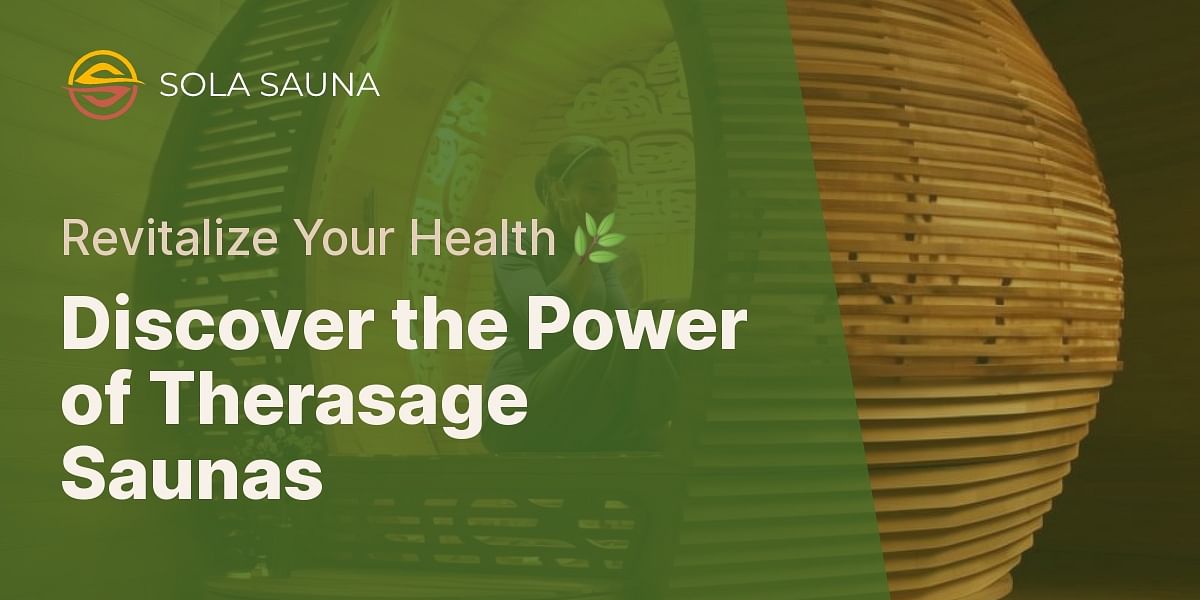 Exploring Therasage Saunas Why They're a Top Pick for Health Enthusiasts