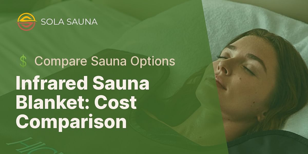 How does the cost of an infrared sauna blanket compare to other sauna