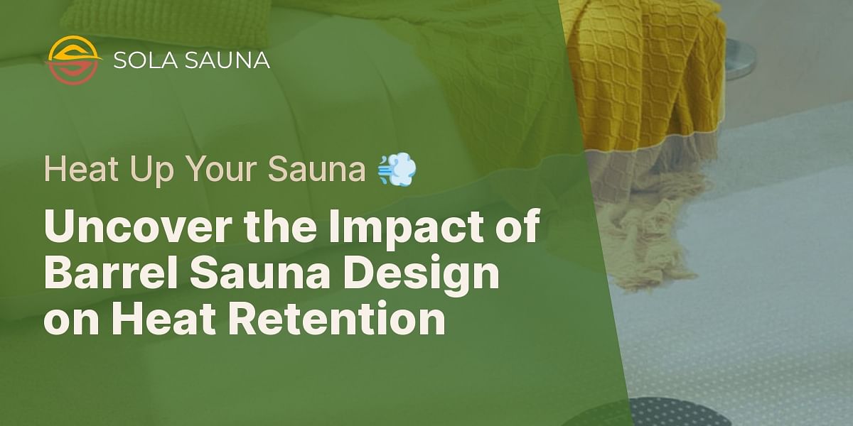 How does the design of a barrel sauna affect its heat retention?